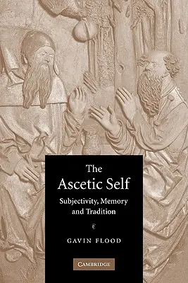 Az aszketikus én: Szubjektivitás, emlékezet és hagyomány - The Ascetic Self: Subjectivity, Memory and Tradition