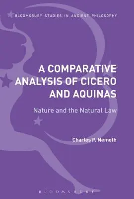 Cicero és Aquinói összehasonlító elemzése: A természet és a természetjog - A Comparative Analysis of Cicero and Aquinas: Nature and the Natural Law