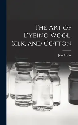 A gyapjú, a selyem és a pamut festésének művészete - The art of Dyeing Wool, Silk, and Cotton