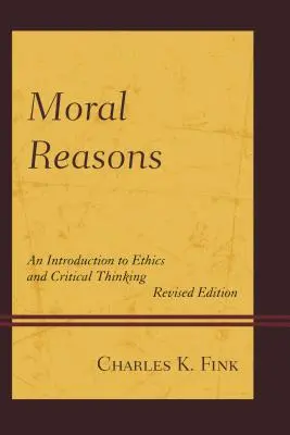 Erkölcsi okok: Bevezetés az etikába és a kritikai gondolkodásba - Moral Reasons: An Introduction to Ethics and Critical Thinking