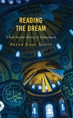 Az álom olvasása: A szekuláris korszak utáni történelem az Enmindentől - Reading the Dream: A Post-Secular History of Enmindment