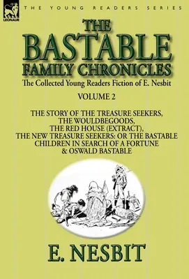 E. Nesbit összegyűjtött ifjúsági regényei - 2. kötet: A Bastable család krónikái - A kincskeresők története, A kívánatosak, A pirosak - The Collected Young Readers Fiction of E. Nesbit-Volume 2: The Bastable Family Chronicles-The Story of the Treasure Seekers, The Wouldbegoods, The Red