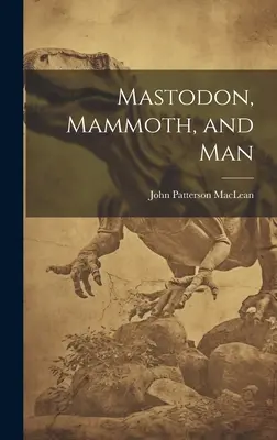 Masztodon, mamut és ember - Mastodon, Mammoth, and Man