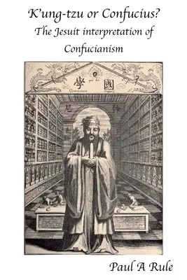 K'Ung-cu vagy Konfuciusz? A konfucianizmus jezsuita értelmezése - K'Ung-Tzu or Confucius?: The Jesuit Interpretation of Confucianism
