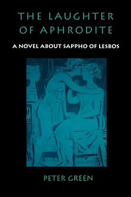 Aphrodité nevetése: Leszboszi Szapphó regénye - The Laughter of Aphrodite: A Novel about Sappho of Lesbos