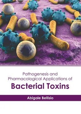 A bakteriális toxinok patogenezise és farmakológiai alkalmazásai - Pathogenesis and Pharmacological Applications of Bacterial Toxins