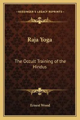 Rádzsa jóga: A hinduk okkult képzése - Raja Yoga: The Occult Training of the Hindus