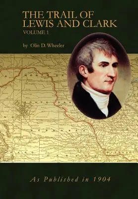 Lewis és Clark nyomában 1. kötet - The Trail of Lewis and Clark Vol 1