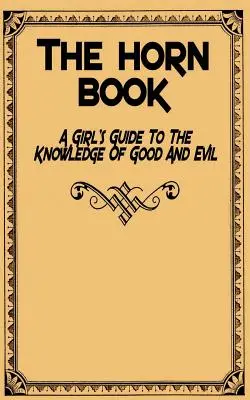 The Horn Book: A Girl's Guide to the Knowledge of Good and Evil (Egy lány kalauza a jó és a rossz ismeretéhez) - The Horn Book: A Girl's Guide to the Knowledge of Good and Evil