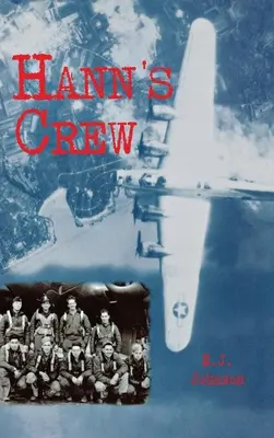 Hann legénysége: Bombázócsoport a hatalmas 8. légierő 490. bombázócsoportjában. - Hann's Crew: 490th Bomb Group of the Mighty 8th Air Force