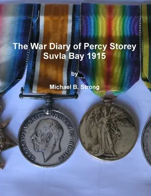 Percy Storey háborús naplója Suvla Bay 1915 - The War Diary of Percy Storey Suvla Bay 1915