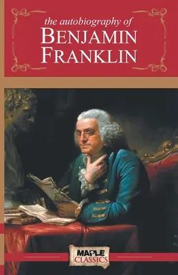 Benjamin Franklin önéletrajza - The Autobiography of Benjamin Franklin