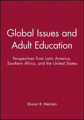 Globális kérdések és a felnőttképzés: Latin-Amerika, Dél-Afrika és az Egyesült Államok nézőpontjai - Global Issues and Adult Education: Perspectives from Latin America, Southern Africa, and the United States