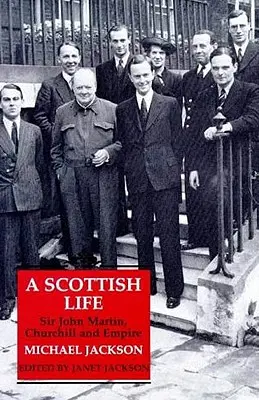 Egy skót élet: Sir John Martin, Churchill és a birodalom - A Scottish Life: Sir John Martin, Churchill and Empire