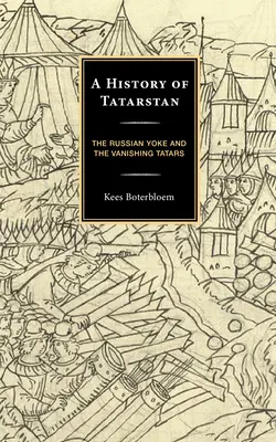 Tatárföld története: Az orosz iga és az eltűnő tatárok - A History of Tatarstan: The Russian Yoke and the Vanishing Tatars