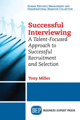 Sikeres interjúkészítés: Tehetségközpontú megközelítés a sikeres toborzáshoz és kiválasztáshoz - Successful Interviewing: A Talent-Focused Approach to Successful Recruitment and Selection