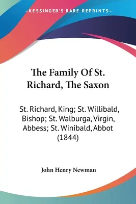 Szent Richárd, a szász családja: Szent Richárd király; Szent Willibald püspök; Szent Walburga szűz apátnő; Szent Winibald apátnő - The Family Of St. Richard, The Saxon: St. Richard, King; St. Willibald, Bishop; St. Walburga, Virgin, Abbess; St. Winibald, Abbot