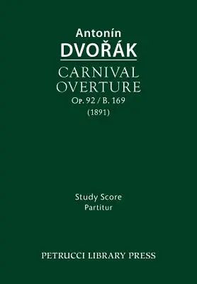 Karneváli nyitány, Op.92 / B.169: tanulmányi partitúra - Carnival Overture, Op.92 / B.169: Study score