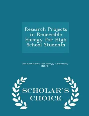 Megújuló energiaforrásokkal kapcsolatos kutatási projektek középiskolásoknak - Scholar's Choice Edition (A tudósok választása) - Research Projects in Renewable Energy for High School Students - Scholar's Choice Edition