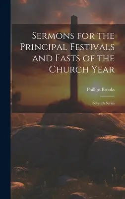 Prédikációk az egyházi év főbb ünnepeire és böjtjeire: Hetedik sorozat - Sermons for the Principal Festivals and Fasts of the Church Year: Seventh Series