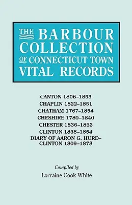 Barbour Collection of Connecticut Town Vital Records. 6. kötet: Canton 1806-1853, Chaplin 1822-1851, Chatham 1767-1854, Cheshire 1780-1840, Chester 18 - Barbour Collection of Connecticut Town Vital Records. Volume 6: Canton 1806-1853, Chaplin 1822-1851, Chatham 1767-1854, Cheshire 1780-1840, Chester 18