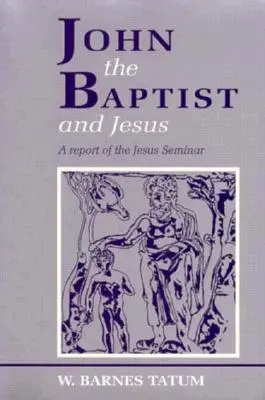 Keresztelő János és Jézus: Jelentés a Jézus-szemináriumról - John the Baptist and Jesus: A Report of the Jesus Seminar