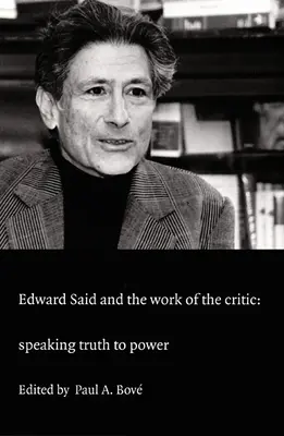 Edward Said és a kritikus munkája: Az igazságot a hatalomnak - Edward Said and the Work of the Critic: Speaking Truth to Power