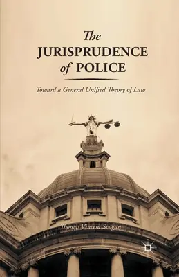 A rendőrség jogászsága: A jog általános egységes elmélete felé - The Jurisprudence of Police: Toward a General Unified Theory of Law