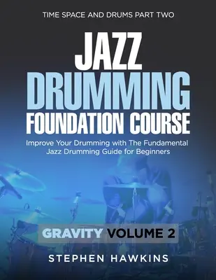 Jazz dobolás alapjai: Javítsd a dobolásodat az Alapvető jazzdobolás útmutatóval kezdőknek - Jazz Drumming Foundation: Improve Your Drumming with The Fundamental Jazz Drumming Guide for Beginners
