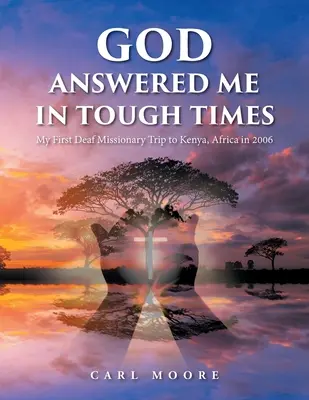 Isten válaszolt nekem a nehéz időkben: Az első siket missziós utam Kenyába, Afrikába 2006-ban - God Answered Me in Tough Times: My First Deaf Missionary Trip to Kenya, Africa in 2006