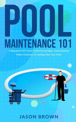 Pool Maintenance 101 - A Beginners DIY Guide On Removaling Algae, Understanding Water Chemistry, & Looking After Your Pool! - Pool Maintenance 101 - A Beginners DIY Guide On Removing Algae, Understanding Water Chemistry, & Looking After Your Pool!