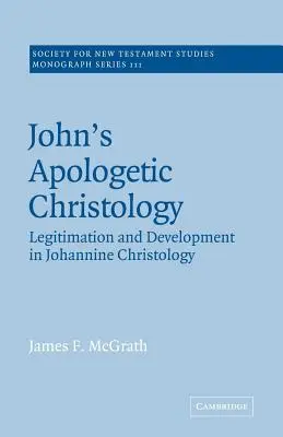 János apologetikus krisztológiája: Legitimáció és fejlődés a johannini krisztológiában - John's Apologetic Christology: Legitimation and Development in Johannine Christology