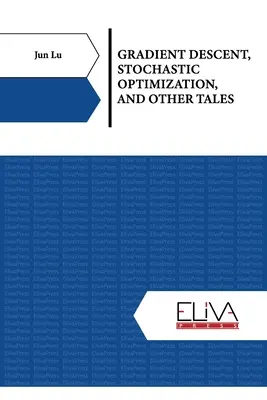 Gradiens leszállás, sztochasztikus optimalizálás és más történetek - Gradient Descent, Stochastic Optimization, and Other Tales