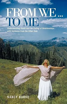 Tőlünk ... hozzám: A halál és a kapcsolatok végének megértése a másik oldalról érkező útmutatással - From We ... to Me: Understanding Death and the Ending of Relationships with Guidance from the Other Side