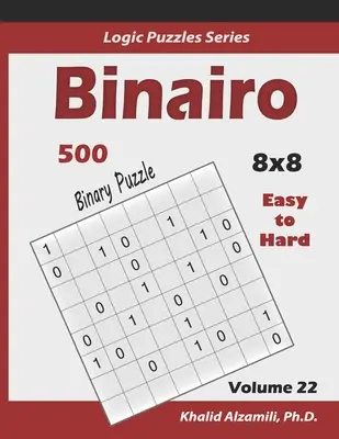 Binairo (bináris puzzle): (10x10): 500 könnyűtől a nehézig (10x10): Tartsa fiatalon az agyát - Binairo (Binary Puzzle): 500 Easy to Hard (10x10): Keep Your Brain Young