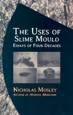 A nyálkás penész felhasználása: Esszék négy évtizedből - The Uses of Slime Mould: Essays of Four Decades