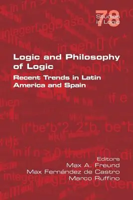 Logika és logikafilozófia: Újabb tendenciák Latin-Amerikában és Spanyolországban - Logic and Philosophy of Logic: Recent Trends in Latin America and Spain