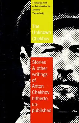 Az ismeretlen Csehov: Történetek és más, eddig le nem fordított írások - The Unknown Chekhov: Stories and Other Writings Hitherto Untranslated