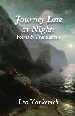 Utazás késő éjjel: Versek és fordítások - Journey Late at Night: Poems and Translations