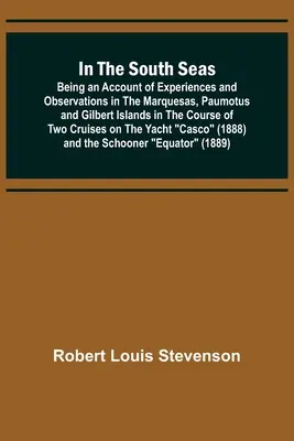 A déli tengereken; beszámoló a Marquesas-, Paumotus és Gilbert-szigeteken szerzett tapasztalatokról és megfigyelésekről két hajóút során a - In the South Seas; Being an Account of Experiences and Observations in the Marquesas, Paumotus and Gilbert Islands in the Course of Two Cruises on the