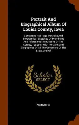 Portré és életrajzi album Louisa megyéről, Iowa állam: Tartalmazza a prominens és reprezentatív polgárok egész oldalas portréit és életrajzi vázlatait. - Portrait And Biographical Album Of Louisa County, Iowa: Containing Full Page Portraits And Biographical Sketches Of Prominent And Representative Citiz