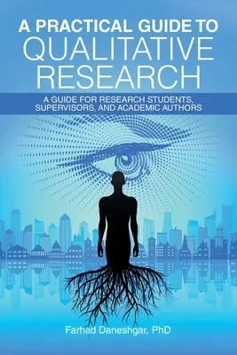 Gyakorlati útmutató a kvalitatív kutatáshoz: A Guide for Research Students, Supervisors, and Academic Authors (Útmutató a kutatóhallgatók, témavezetők és tudományos szerzők számára) - A Practical Guide to Qualitative Research: A Guide for Research Students, Supervisors, and Academic Authors