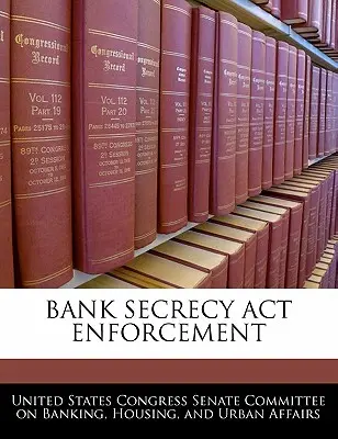 A banktitoktartási törvény végrehajtása - Bank Secrecy ACT Enforcement