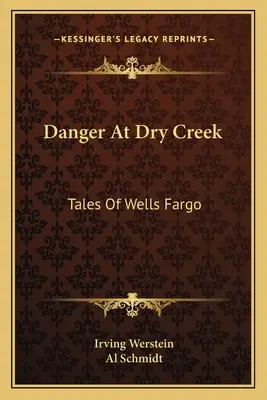 Danger At Dry Creek: Tales Of Wells Fargo (Veszély a Dry Creekben: Wells Fargo történetei) - Danger At Dry Creek: Tales Of Wells Fargo