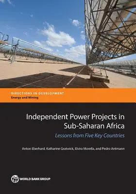 Független energiaprojektek a szubszaharai Afrikában: Öt kulcsfontosságú ország tanulságai - Independent Power Projects in Sub-Saharan Africa: Lessons from Five Key Countries