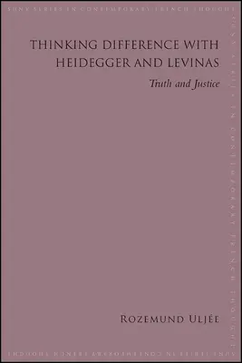 Thinking Difference with Heidegger and Levinas: Igazság és igazság - Thinking Difference with Heidegger and Levinas: Truth and Justice