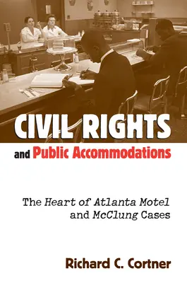 Polgári jogok és közszállások: Az atlantai motel és a McClung-ügyek szíve - Civil Rights and Public Accommodations: The Heart of Atlanta Motel and McClung Cases