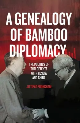 A bambuszdiplomácia genealógiája: A thaiföldi enyhülés politikája Oroszországgal és Kínával - A Genealogy of Bamboo Diplomacy: The Politics of Thai Dtente with Russia and China