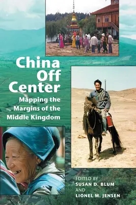 China Off Center: A Középső Királyság peremvidékeinek feltérképezése - China Off Center: Mapping the Margins of the Middle Kingdom