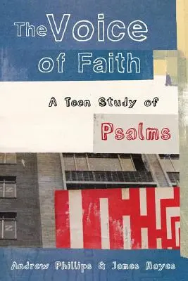 A hit hangja: A zsoltárok tinédzsereknek szóló tanulmánya - The Voice of Faith: a teen study of Psalms